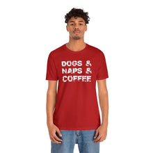 Load image into Gallery viewer, &quot;Dogs &amp; Naps &amp; Coffee&quot; Unisex Jersey Short Sleeve Tee