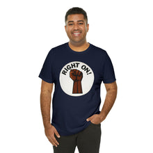 Load image into Gallery viewer, &quot;Right On!&quot; Unisex Jersey Short Sleeve Tee