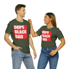 Load image into Gallery viewer, &quot;Dope Black Dad&quot; Custom Graphic Print Unisex Jersey Short Sleeve Tee
