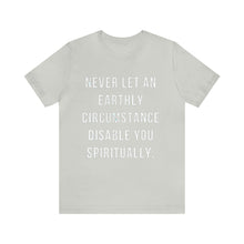 Load image into Gallery viewer, Never Let an Earthly Circumstance ..... Unisex Jersey Short Sleeve Tee