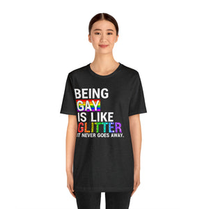 "Being Gay is Like Glitter, it Never Goes Away." Custom Graphic Print Unisex Jersey Short Sleeve Tee