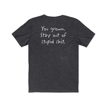 Load image into Gallery viewer, &quot;You Grown, Stay Out of Stupid Shit&quot; Vintage Unisex Jersey Short Sleeve Tee