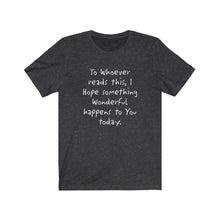 Load image into Gallery viewer, &quot;I Hope Something Wonderful Happens To You Today&quot; Vintage Unisex Jersey Short Sleeve Tee
