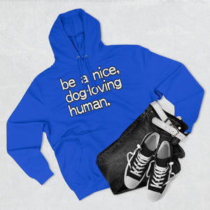 "Be a Nice, Dog-Loving Human" Unisex Premium Pullover Hoodie