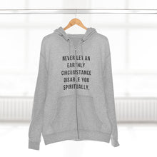 Load image into Gallery viewer, &quot;Never Let an Earthly Circumstance Disable You Spiritually&quot; Unisex Premium Full Zip Hoodie
