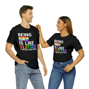 "Being Gay is Like Glitter, it Never Goes Away." Custom Graphic Print Unisex Jersey Short Sleeve Tee