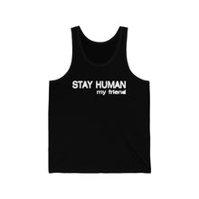 Load image into Gallery viewer, “Stay Human My Friend&quot; Unisex Jersey Tank