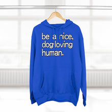 Load image into Gallery viewer, &quot;Be a Nice, Dog-Loving Human&quot; Unisex Premium Pullover Hoodie