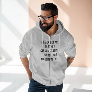 "Never Let an Earthly Circumstance Disable You Spiritually" Unisex Premium Full Zip Hoodie